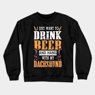 I Just Want To Drink Beer And Hang With My Dachshund Dog Crewneck Sweatshirt